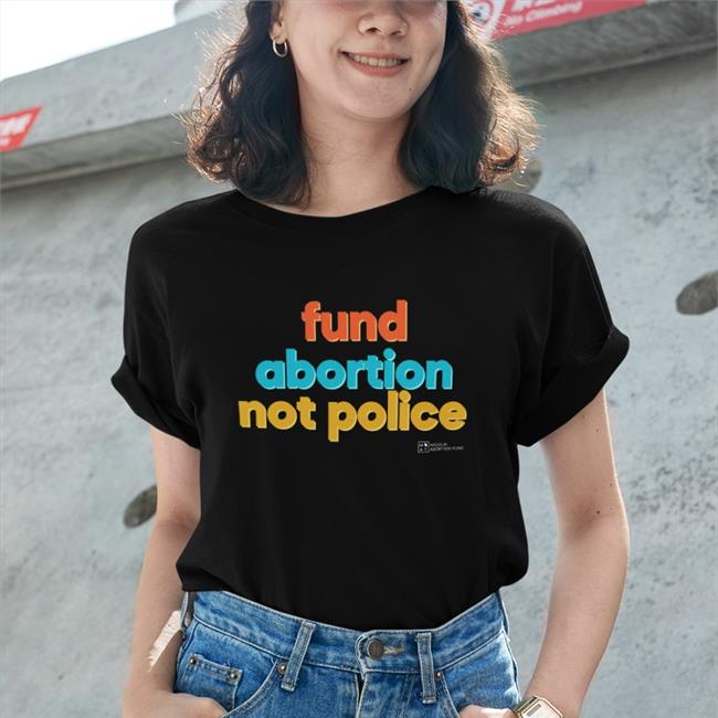 Legallylove Fund Abortion Not Police Shirt Chris Love