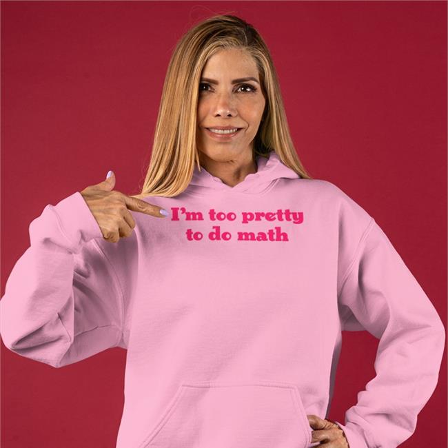 Romanticblue Store I'm Too Pretty To Do Math Sweatshirt