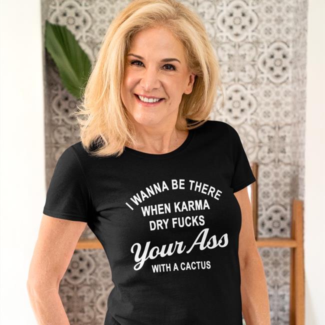 I Wanna Be There When Karrma Dry Fuck Your Ass With A Cactus Hoodie