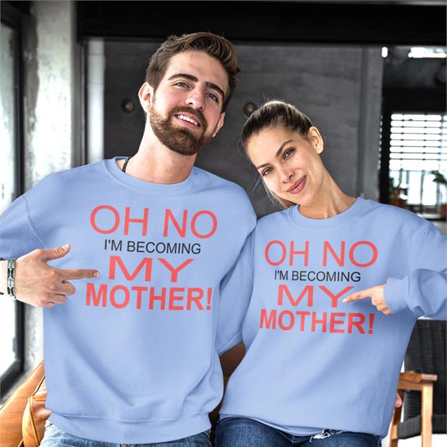 Shirts That Go Hard Oh No I'm Becoming My Mother New Shirt White