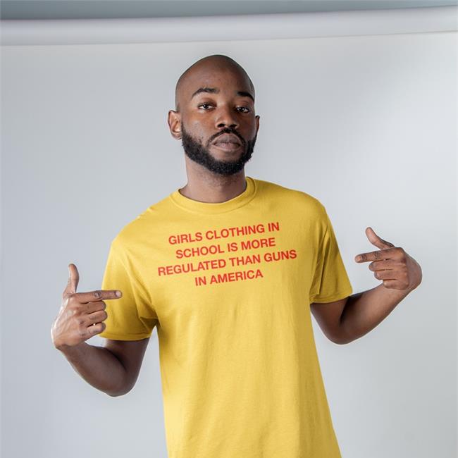 Girls Clothing In School Is More Regulated Than Guns In America Tee Shirt White