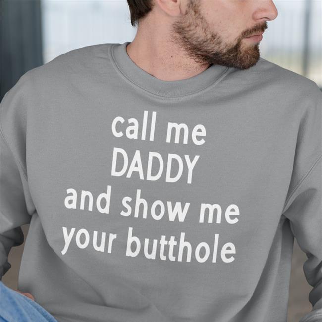 Shirts With Threatening Auras Disturbingshirt Call Me Daddy And Show Me Your Butthole Shirt Call Me Daddy And Show Me Your Butthole Shirt Disturbingshirt Shirts With Threatening Auras