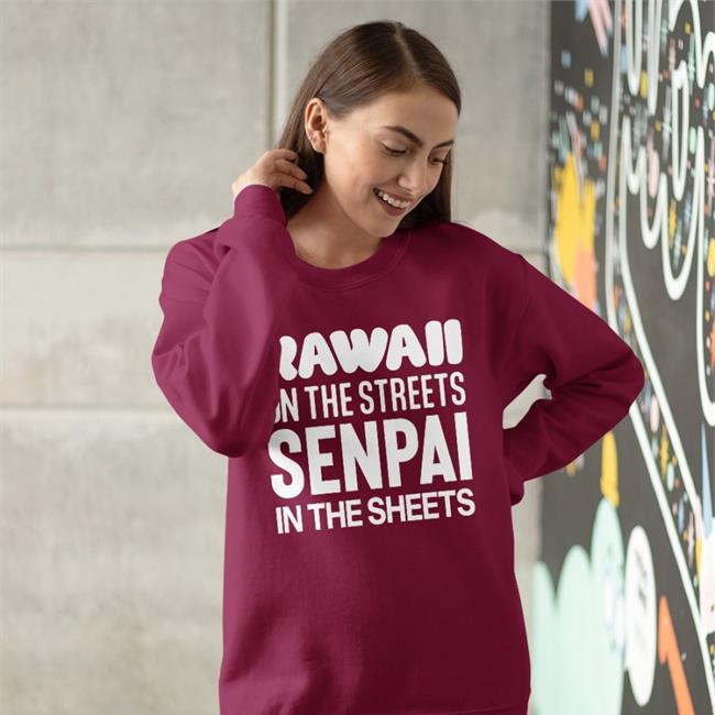 Niki Neimki Kawaii On The Streets Senpai In The Sheets Shirts Hassan