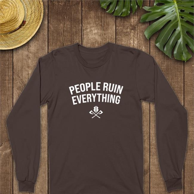 People Ruin Everything Long Sleeve T Shirt Razor Storm Merch S395 People Ruin Everything Shirts