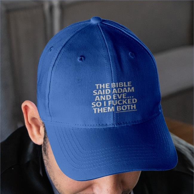 The Bible Said Adam And Eve So I Fucked Them Both Twill Cap