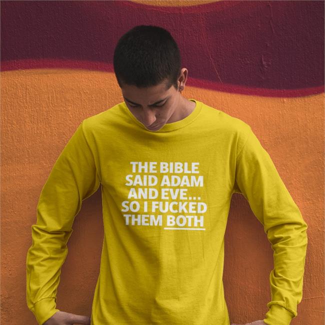 The Bible Said Adam And Eve So I Fucked Them Both Sweatshirt Shirtsthtgohard