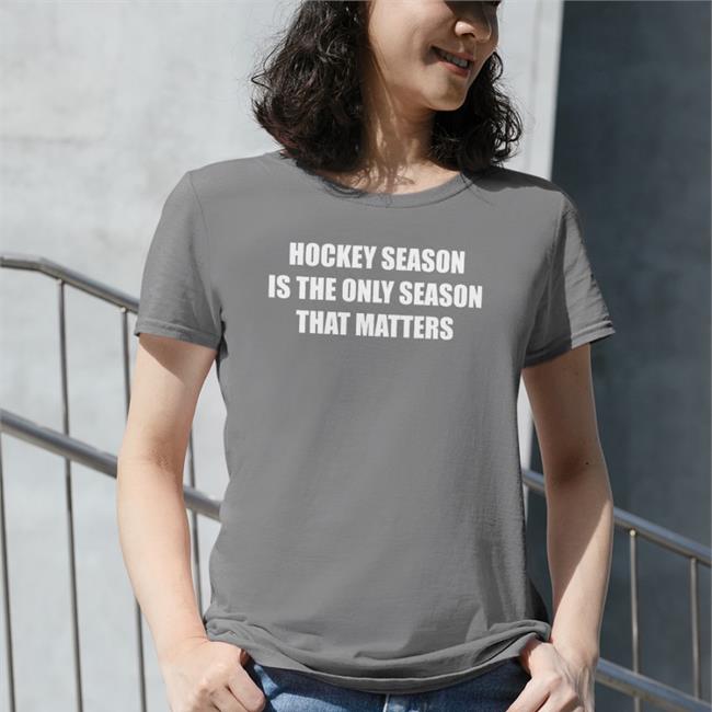 Hockey Season Is The Only Season That Matters Hat Everything Hockey Hockey Season Is The Only Season That Matters Shirt Ehclothing