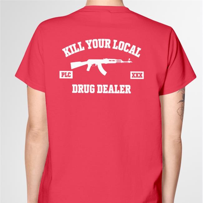 Kill Your Local Drug Dealer T Shirt Churrasco Saudade