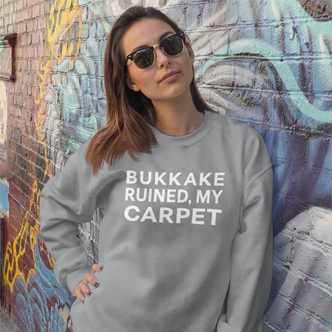 Bukkake Ruined My Carpet T Shirt