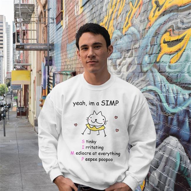 Yeah I'm A Simp Stinly Irritatating Mediocre At Everything Peepee Poopoo Shirt Stinky Katie