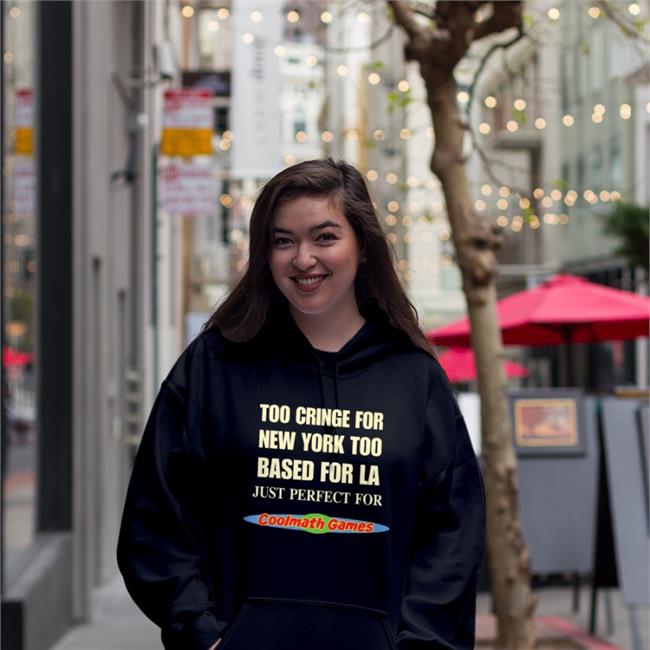 Too Cringe For New York Too Based For La Just Perfect For Coolmath Games Shirts Black