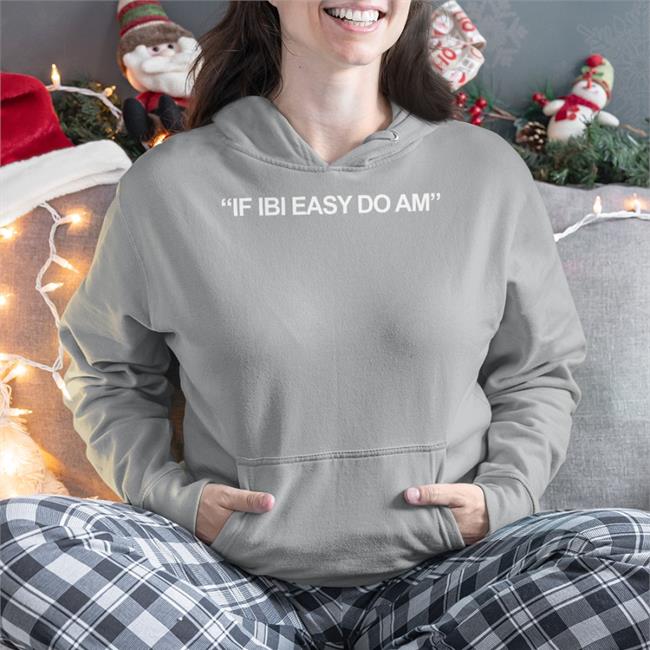 If Ibi Easy Do Am Hoodie