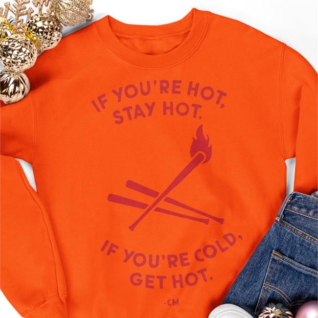 Hog Island Press If You're Hot Stay Hot If You're Cold Get Hot Shirt