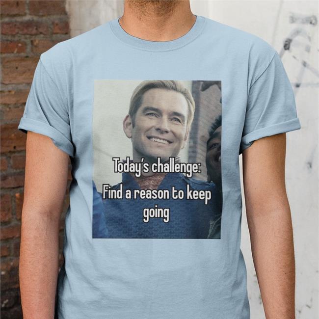Today's Challenge Find A Reason To Keep Going New Shirt