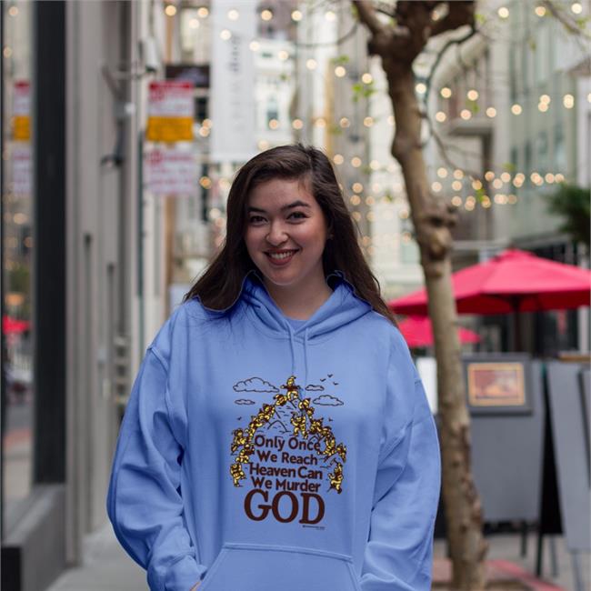 Only Once We Reach Heaven Can We Murder God Tee Shirts