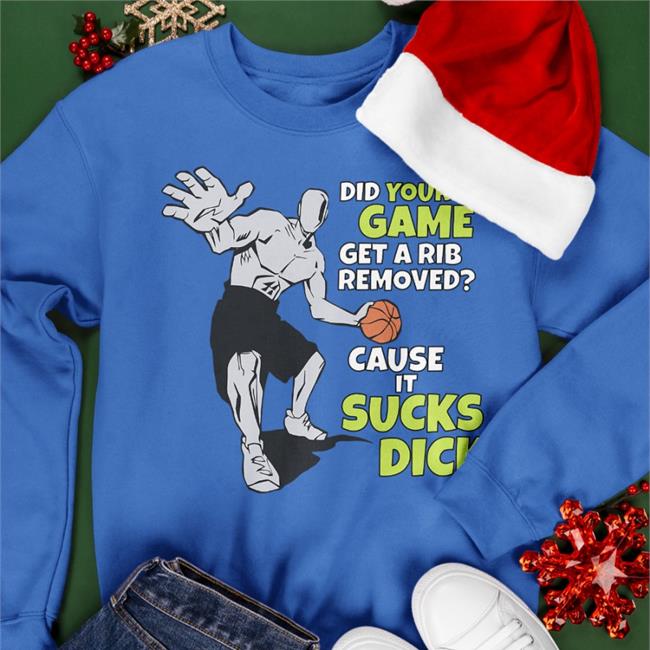 Shirts That Go Hard Did Your Game Get A Rib Removed Cause It Sucks Dick Sweatshirt Royal Did Your Game Get A Rib Removed Cause It Sucks Dick T Shirts