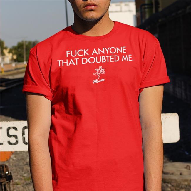 Fuck Anyone That Doubted Me Tee