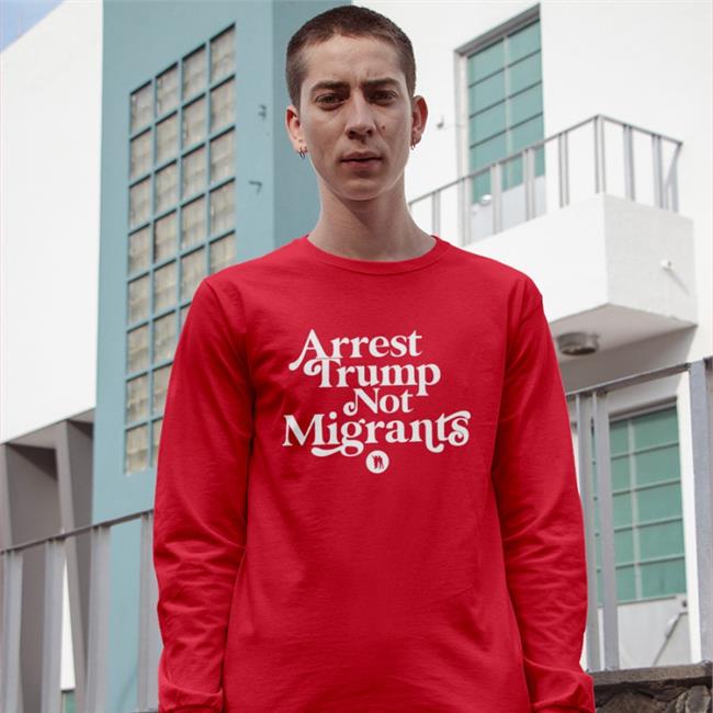 Rb Rbisrb Arrest Trump Not Migrants Shirt Orange