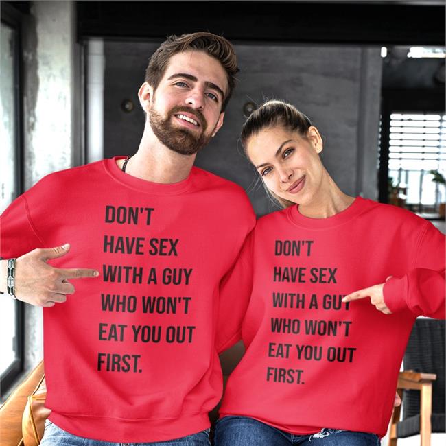 Shirts That Go Hard Don't Have Sex With A Guy Who Won't Eat You Out First T Shirt Shirtsthtgohard