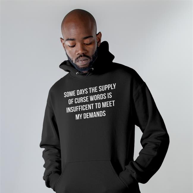 Some Days The Supply Of Curse Words Is Insufficient To Meet My Demands Shirts Navy