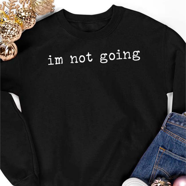 Shitcamp Im Not Going Twill Cap Im Not Going Shirts Qtcinderella