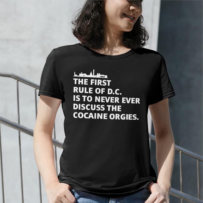 Tired Press Secretary The First Rule Of Dc Is To Never Ever Discuss The Cocaine Orgies Shirt