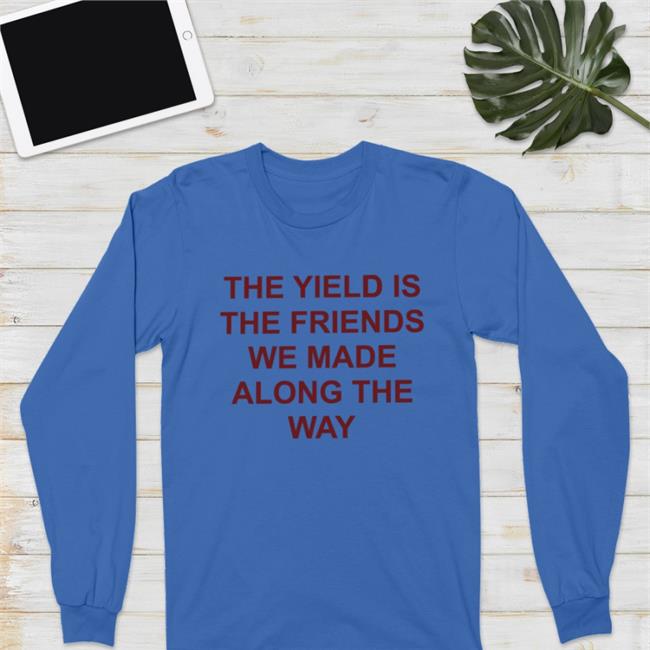 Gigi The Yield Is The Friends We Made Along The Way Shirt Dergigi The Yield Is The Friends We Made Along The Way New Shirt