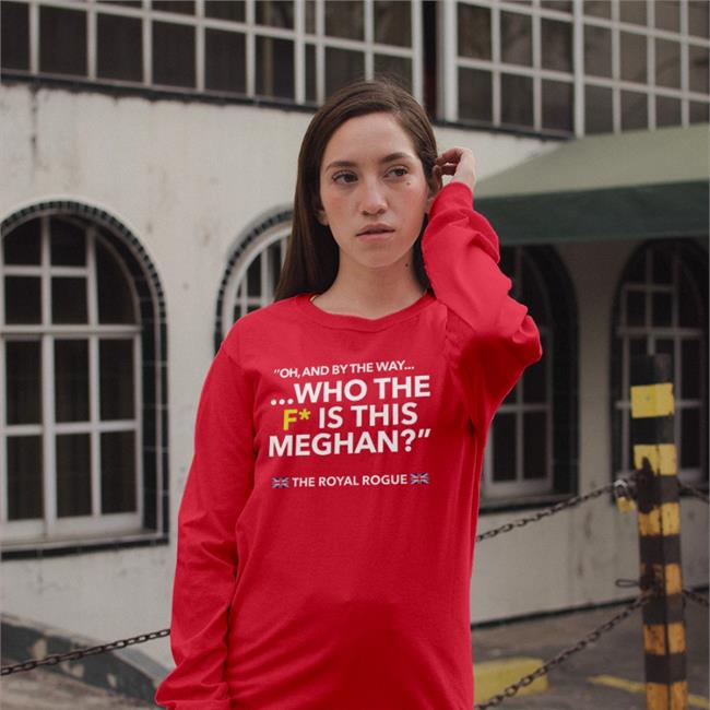 Oh And By The Way Who The F Is This Meghan Sweatshirt