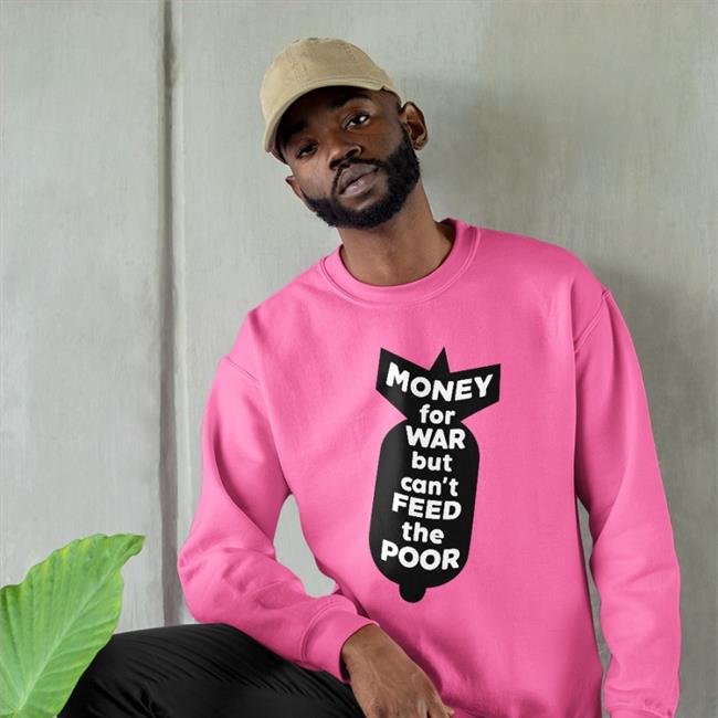 Money For War But Can't Feed The Poor Hoodie