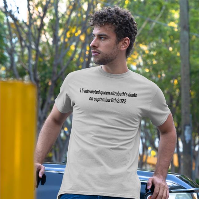 I Livetweeted Queen Elizabeth's Death On September 8Th 2022 Shirt Zuzia Tomwambsgans