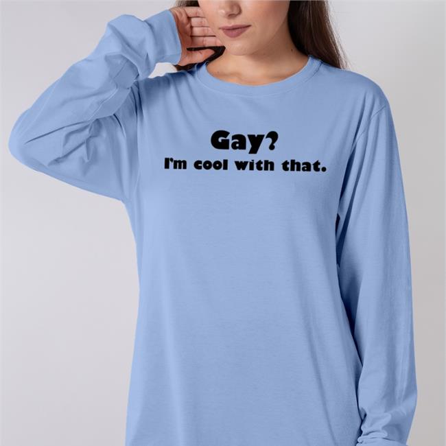 Gay I'm Cool With That Hoodie