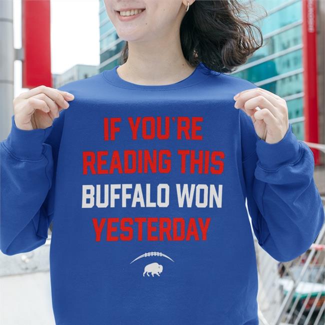 If You're Reading This Buffalo Won Yesterday Sweatshirt