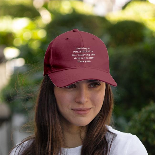 Idolizing A Politician Is Like Believing The Tripper Really Likes You Embroidered Hat
