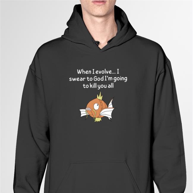 When I Evolve I Swear To God I'm Going To Kill You All Shirts