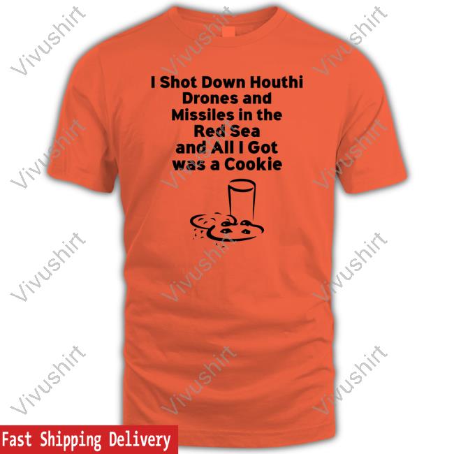 I Shot Down Houthi Drones And Missiles In The Red Sea And All I Got Was A Cookie Tee