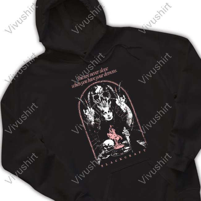 You Are Never Alone When You Have Your Demons Tee Blackcraftcult Store Never Alone