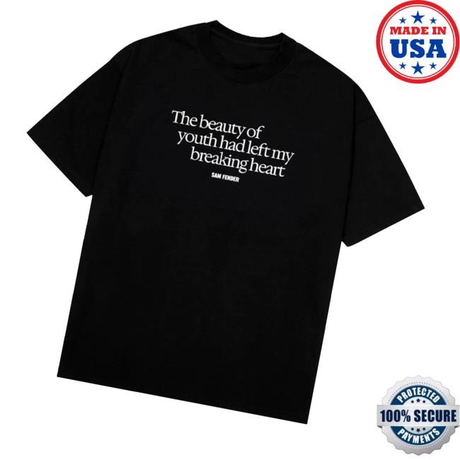 The Beauty Of Youth Had Left My Breaking Heart Tee Shirt