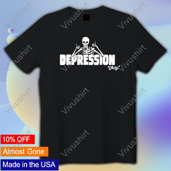 The Depression Okay T Shirts
