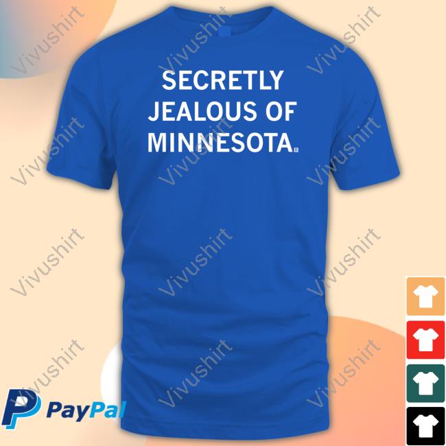 Secretly Jealous Of Minnesota Tee Shirt Raygunsite