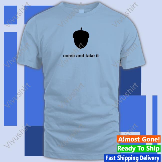 Nuts Come And Take It Shirts