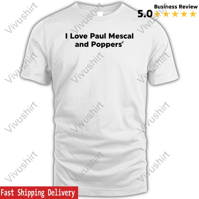 I Love Paul Mescal And Poppers' Shirts