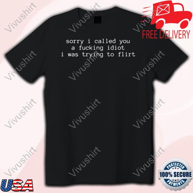 Ruleece Sorry I Called You A Fucking Idiot I Was Trying To Flirt Long Sleeve T Shirt