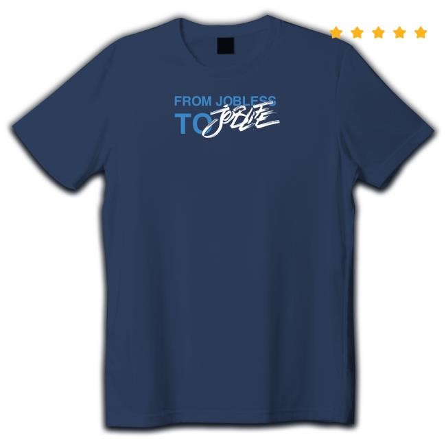 From Jobless To Joblife Tee Shirt