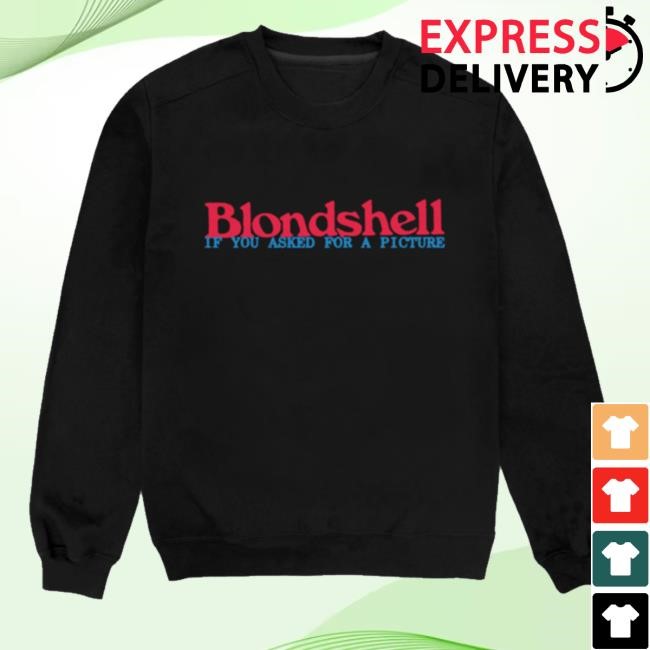Blondshell If You Asked For A Picture Sweatshirt