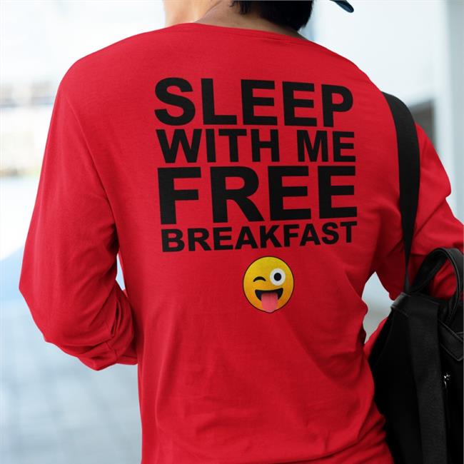 Sleep With Me Free Breakfast Sweatshirt Shirts That Go Hard