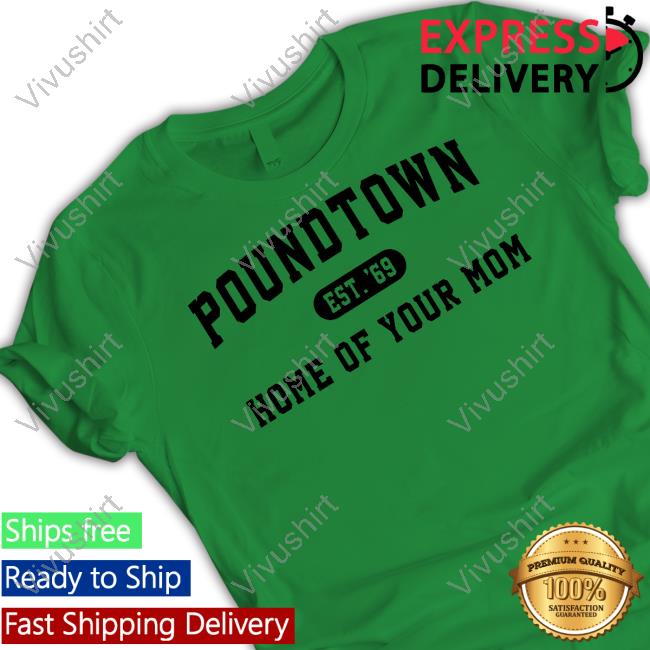 Sweet And Shady Poundtown Est 69 Home Of Your Mom T Shirt Sweet And Shady Poundtown Est 69 Home Of Your Mom Shirt