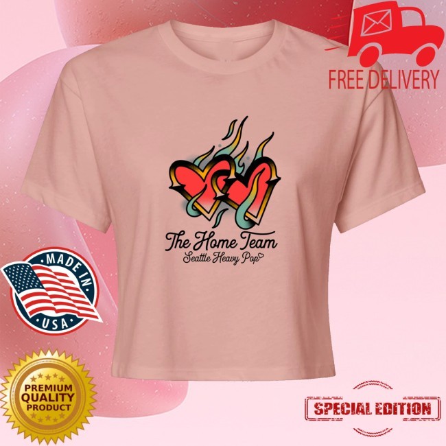 The Home Team Seattle Heavy Pop Burning Hearts Shirt The Home Team Merch Burning Hearts