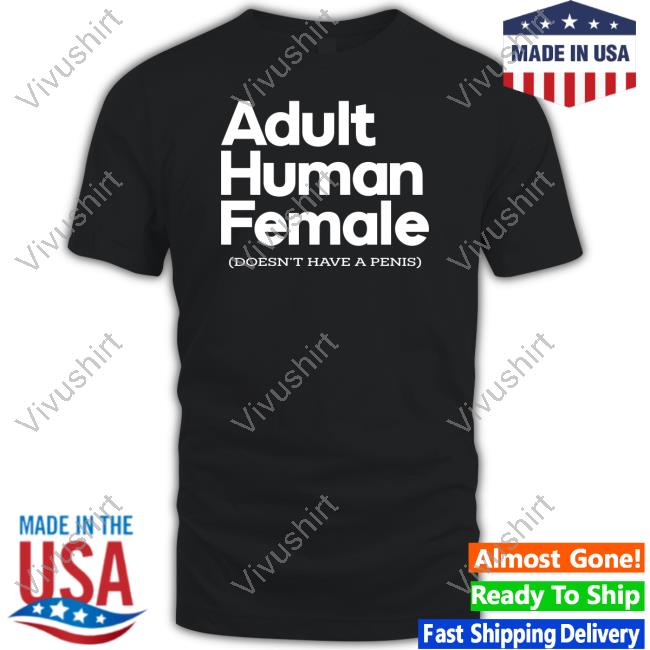 Adult Human Female Doesn't Have A Penis Shirts