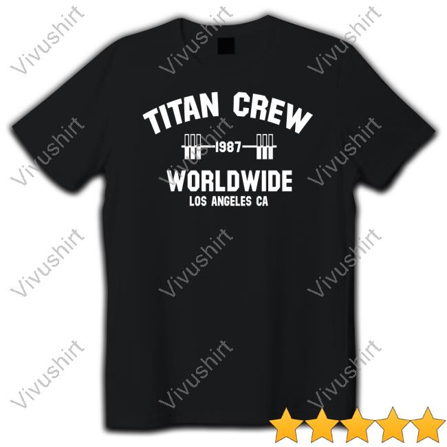 Official Titan Crew Worldwide Los Angeles Ca Tee Shirt