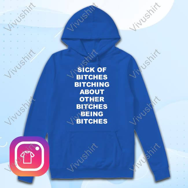 Official Sick Of Bitches Bitching About Other Bitches Being Bitches T-Shirt